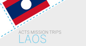 Mission Trips to Laos - ACTS Singapore