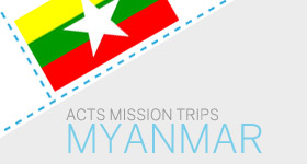 Mission Trips to Myanmar - ACTS Singapore